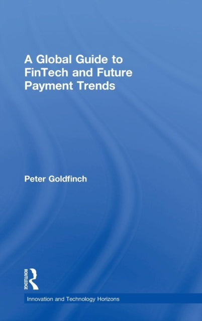 Book cover of: Global Guide to FinTech and Future Payment Trends. By: Peter Goldfinch
