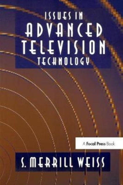 Book cover of: Issues in Advanced Television Technology. By: S. Merrill Weiss