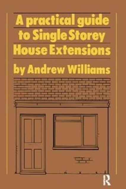 Book cover of: Practical Guide to Single Storey House Extensions. By: Andrew R. Williams