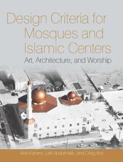 Book cover of: Design Criteria for Mosques and Islamic Centers. By: Akel Kahera