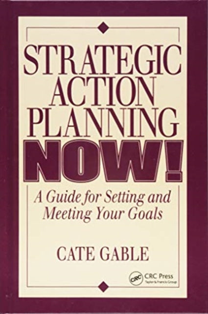 Book cover of: Strategic Action Planning Now Setting and Meeting Your Goals. By: Cate Gable
