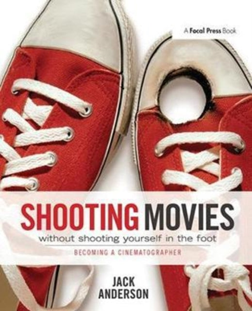 Book cover of: Shooting Movies Without Shooting Yourself in the Foot. By: Jack Anderson
