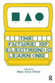 Book cover of: Future of Electronic Learning. By: M. A. White
