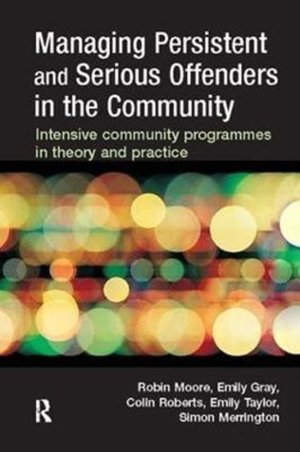 Book cover of: Managing Persistent and Serious Offenders in the Community