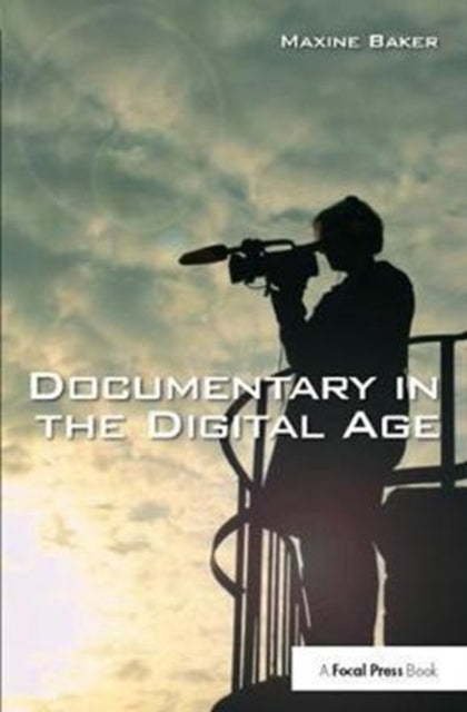 Book cover of: Documentary in the Digital Age. By: Maxine Baker