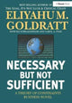 Book cover of: Necessary But Not Sufficient. By: Eliyahu M. Goldratt