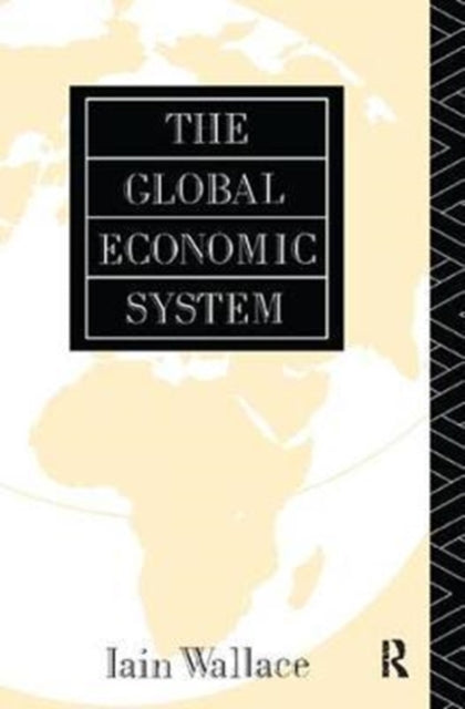 Book cover of: Global Economic System. By: I. Wallace