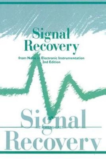 Book cover of: Signal Recovery from Noise in Electronic Instrumentation. By: T. H. Wilmshurst