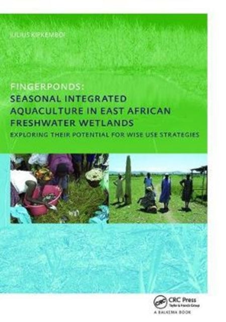 Book cover of: Fingerponds: Seasonal Integrated Aquaculture in East African Freshwater Wetlands: Exploring their potential for wise use strategies. By: Julius Kipkemboi