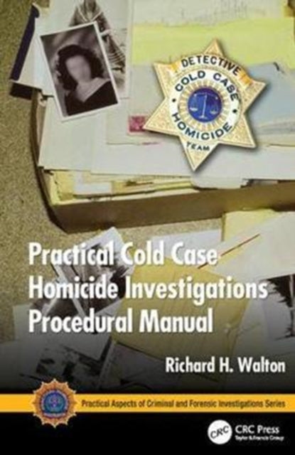 Book cover of: Practical Cold Case Homicide Investigations Procedural Manual. By: Richard H. Walton