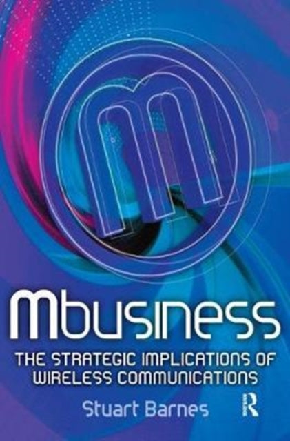 Book cover of: Mbusiness: The Strategic Implications of Mobile Communications. By: Stuart Barnes