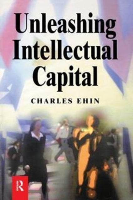 Book cover of: Unleashing Intellectual Capital. By: Charles Kalev Ehin