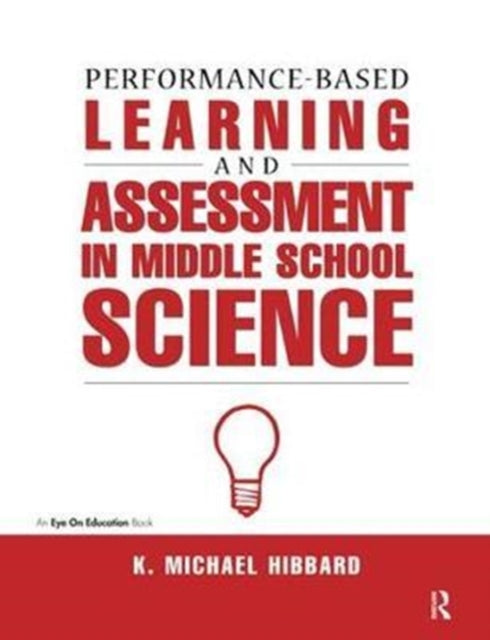Book cover of: Performance-Based Learning & Assessment in Middle School Science. By: K. Michael Hibbard