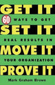 Book cover of: Get It, Set It, Move It, Prove It. By: Mark Graham Brown