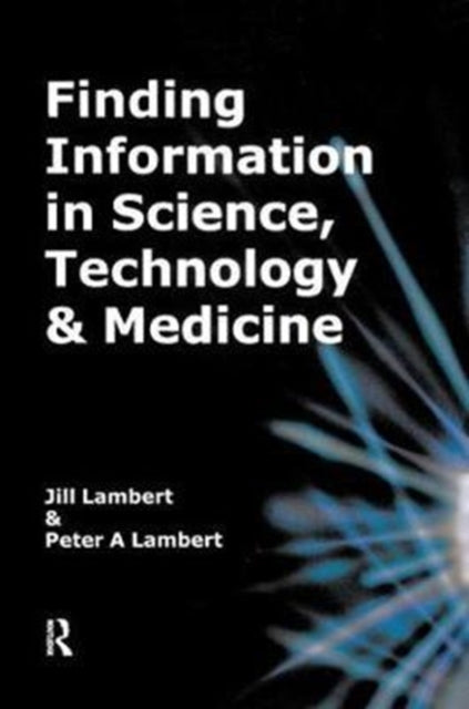 Book cover of: Finding Information in Science, Technology and Medicine. By: Jill Lambert