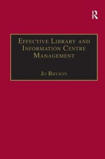 Book cover of: Effective Library and Information Centre Management. By: Jo Bryson