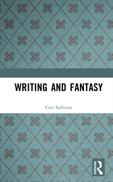 Book cover of: Writing and Fantasy. By: Ceri Sullivan
