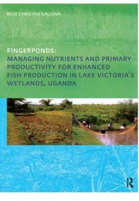 Book cover of: Fingerponds: Managing Nutrients & Primary Productivity For Enhanced Fish Production in Lake Victoria’s Wetlands Uganda. By: Rose Kaggwa