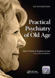 Book cover of: Practical Psychiatry of Old Age, Fifth Edition. By: John Wattis