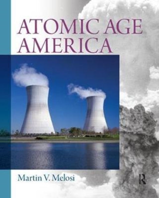 Book cover of: Atomic Age America. By: Martin V. Melosi