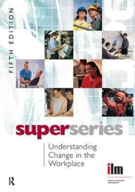 Book cover of: Understanding Change in the Workplace. By: Institute of Institute of Leadership & Management