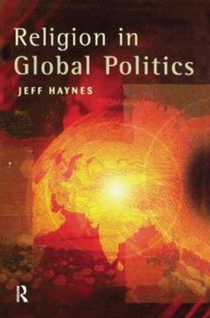 Book cover of: Religion in Global Politics. By: Jeffrey Haynes