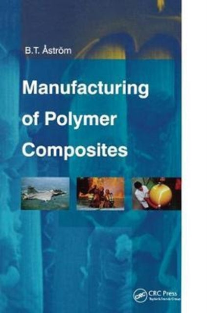 Book cover of: Manufacturing of Polymer Composites. By: B. Tomas Astrom