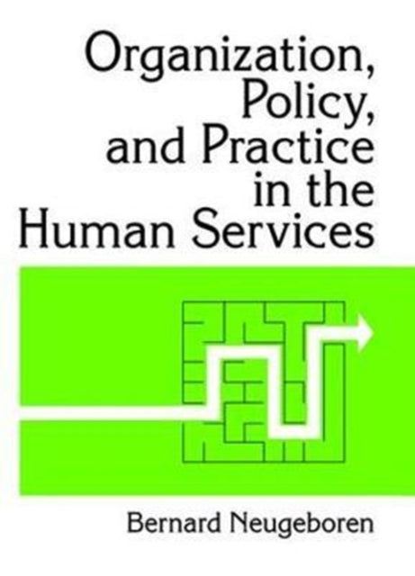 Book cover of: Organization, Policy, and Practice in the Human Services. By: Bernard Neugeboren