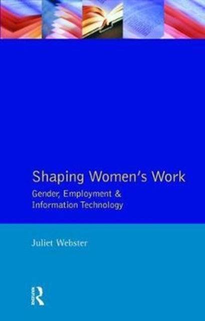 Book cover of: Shaping Women's Work. By: Juliet Webster