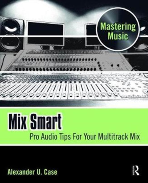 Book cover of: Mix Smart. By: Alex Case