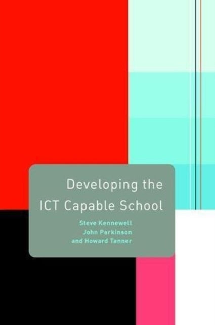 Book cover of: Developing the ICT Capable School. By: Steve Kennewell