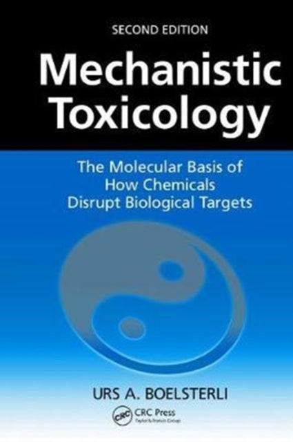 Book cover of: Mechanistic Toxicology. By: Urs A. Boelsterli