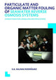 Book cover of: Particulate and Organic Matter Fouling of Seawater Reverse Osmosis Systems. By: Sergio G. Salinas Rodriguez