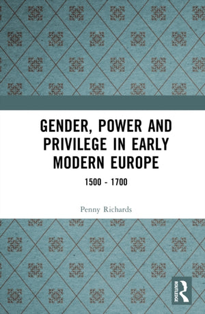 Gender, Power and Privilege in Early Modern Europe