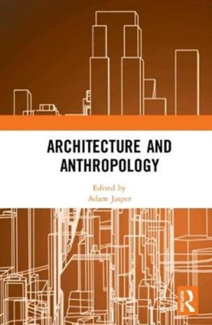 Book cover of: Architecture and Anthropology. By: Adam Jasper