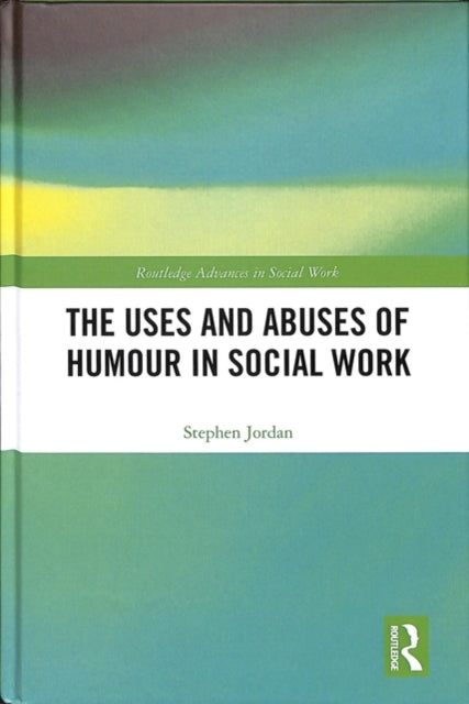 Book cover of: Uses and Abuses of Humour in Social Work. By: Stephen Jordan