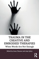 Book cover of: Trauma in the Creative and Embodied Therapies. By: Anna Chesner