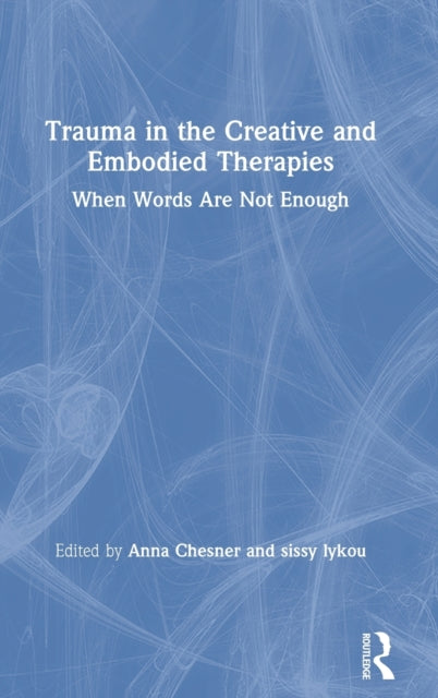 Book cover of: Trauma in the Creative and Embodied Therapies. By: Anna Chesner