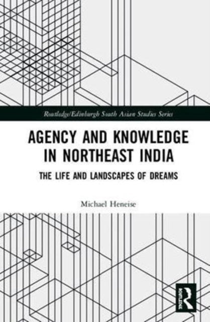Book cover of: Agency and Knowledge in Northeast India. By: Michael Heneise