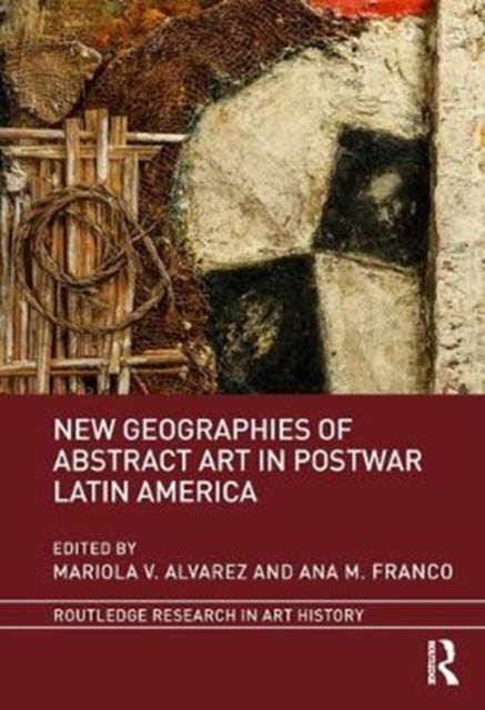 Book cover of: New Geographies of Abstract Art in Postwar Latin America. By: Mariola V. Alvarez
