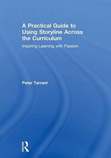 Book cover of: Practical Guide to Using Storyline Across the Curriculum. By: Peter Tarrant