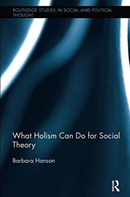 Book cover of: What Holism Can Do for Social Theory. By: Barbara Hanson