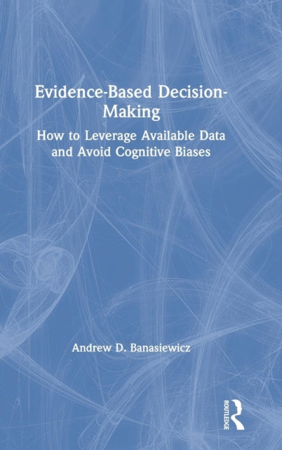 Book cover of: Evidence-Based Decision-Making. By: Andrew D. Banasiewicz