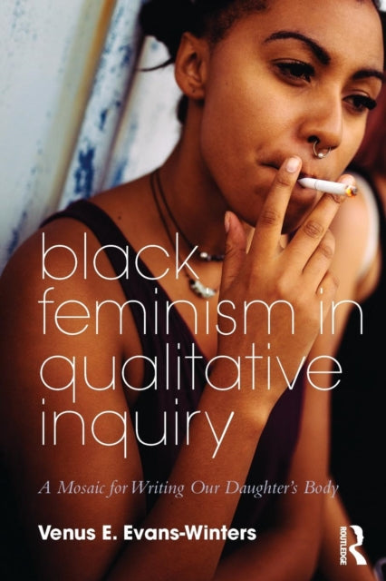 Book cover of: Black Feminism in Qualitative Inquiry. By: Venus E. Evans-Winters