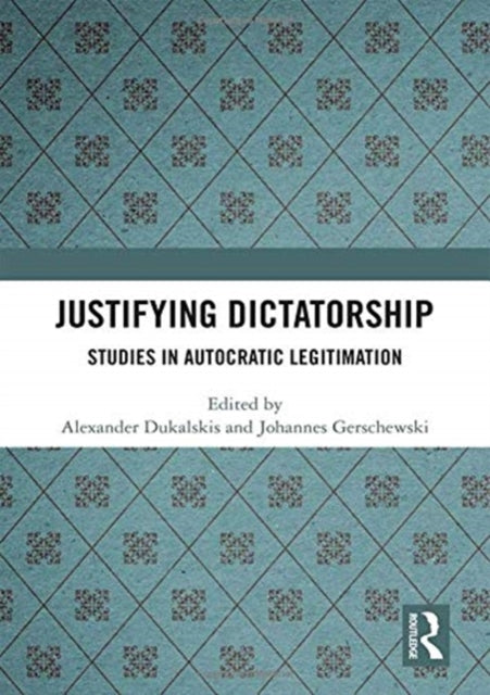 Book cover of: Justifying Dictatorship. By: Alexander Dukalskis