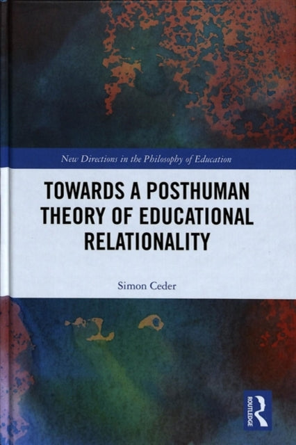 Book cover of: Towards a Posthuman Theory of Educational Relationality. By: Simon Ceder