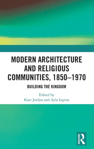 Modern Architecture and Religious Communities, 1850-1970