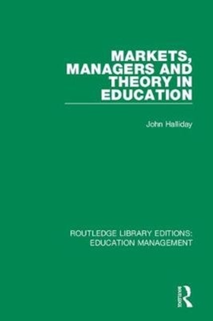 Book cover of: Markets, Managers and Theory in Education. By: John Halliday