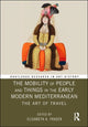 Book cover of: Mobility of People and Things in the Early Modern Mediterranean. By: Elisabeth Fraser