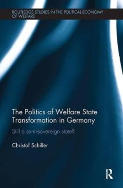 Book cover of: Politics of Welfare State Transformation in Germany. By: Christof Schiller